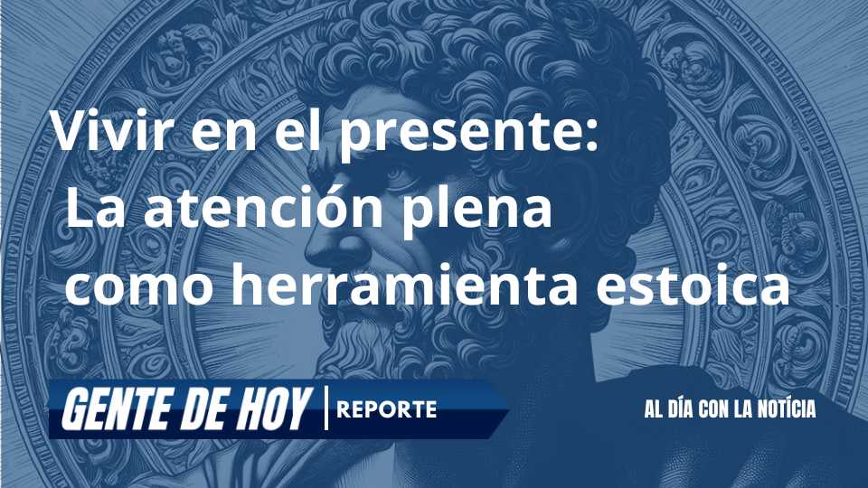 Vivir en el presente: La atención plena como herramienta estoica