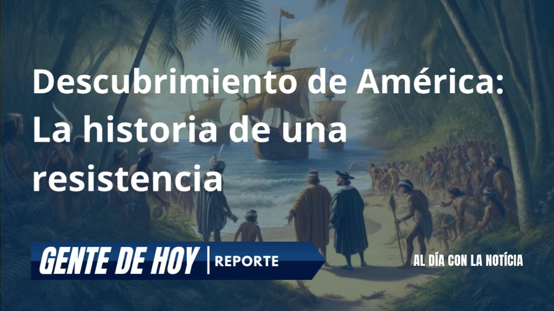 Descubrimiento de América: La historia de una resistencia